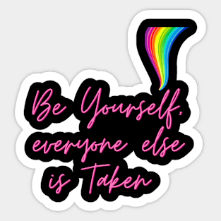 Be yourself, everyone else is taken Sticker